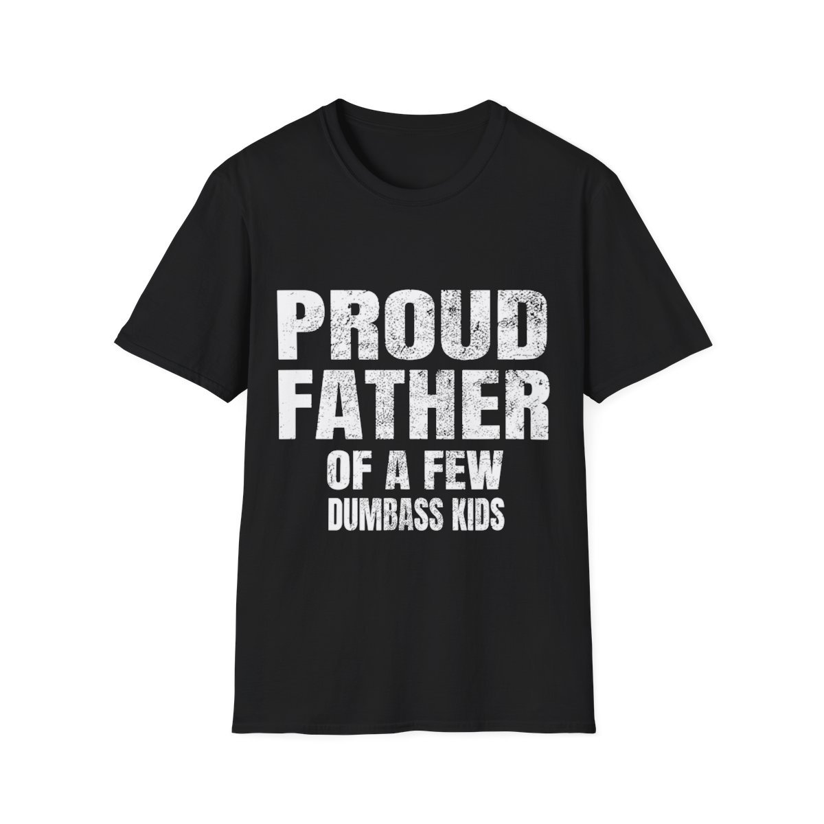 Proud Father Of A Few Dumbass Kids Shirt