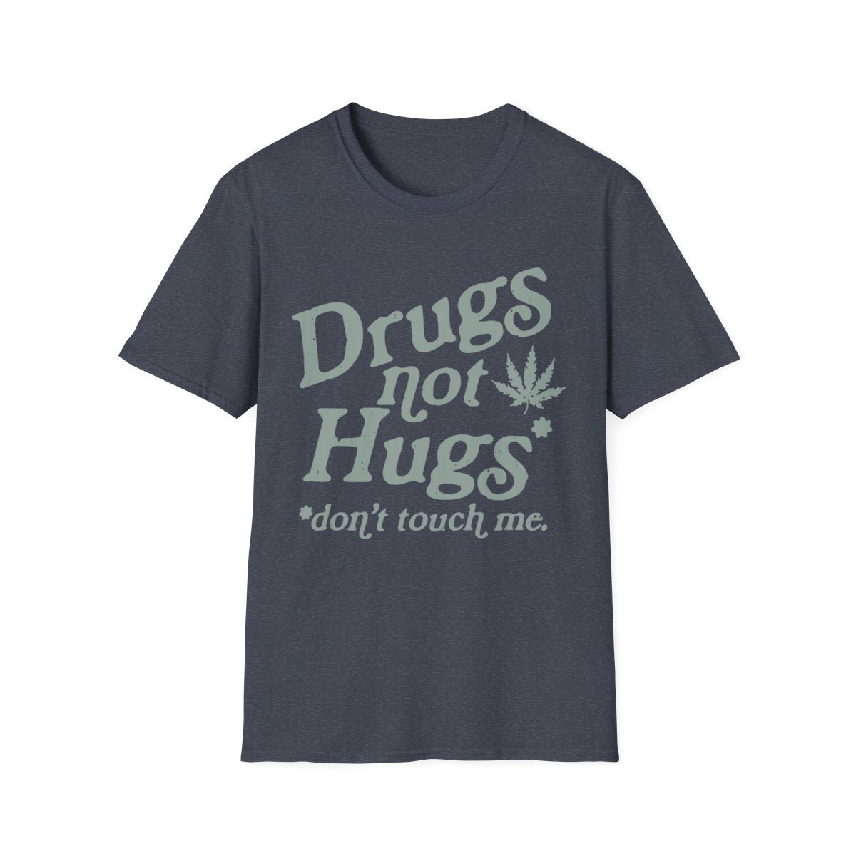 Drugs Not Hugs, Don't Touch Me Funny Sarcastic Weed Shirt